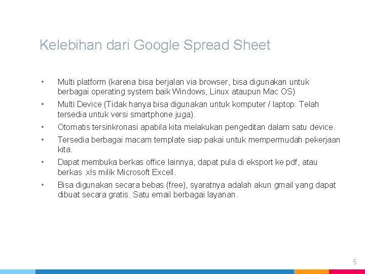 Kelebihan dari Google Spread Sheet • Multi platform (karena bisa berjalan via browser, bisa Kelebihan dari Google Spread Sheet • Multi platform (karena bisa berjalan via browser, bisa