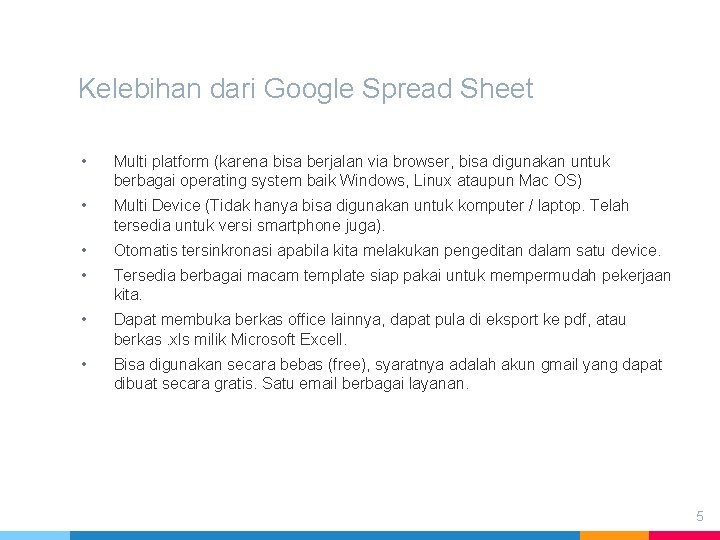 Kelebihan dari Google Spread Sheet • Multi platform (karena bisa berjalan via browser, bisa