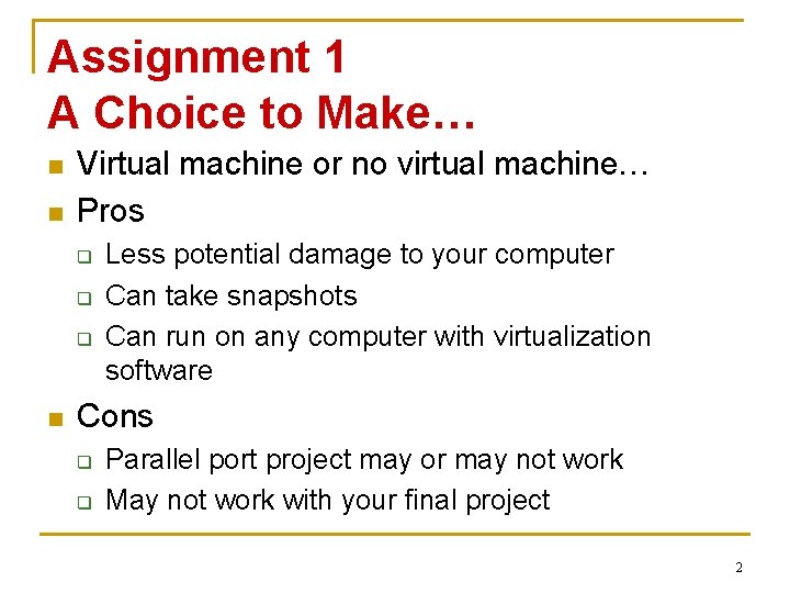 Assignment 1 A Choice to Make… n n Virtual machine or no virtual machine…