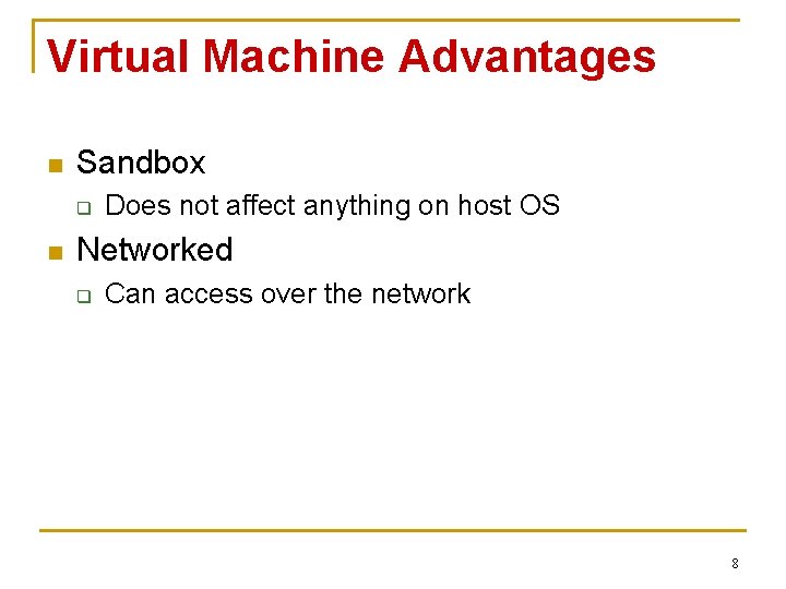 Virtual Machine Advantages n Sandbox q n Does not affect anything on host OS