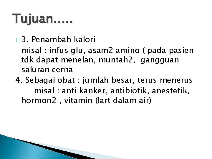 Tujuan…. . � 3. Penambah kalori misal : infus glu, asam 2 amino (