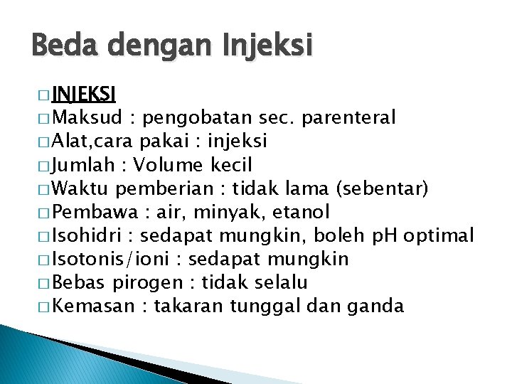 Beda dengan Injeksi � INJEKSI � Maksud : pengobatan sec. parenteral � Alat, cara