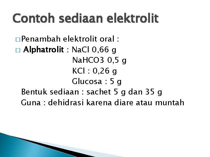 Contoh sediaan elektrolit � Penambah elektrolit oral : � Alphatrolit : Na. Cl 0,