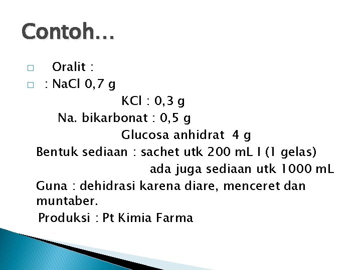 Contoh… � � Oralit : : Na. Cl 0, 7 g KCl : 0,