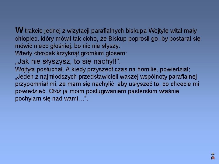 W trakcie jednej z wizytacji parafialnych biskupa Wojtyłę witał mały chłopiec, który mówił tak