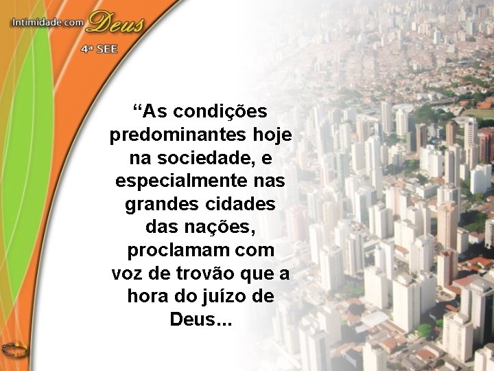 “As condições predominantes hoje na sociedade, e especialmente nas grandes cidades das nações, proclamam