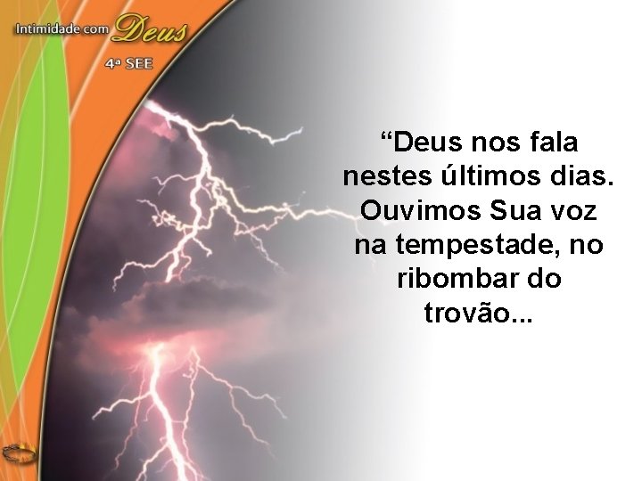 “Deus nos fala nestes últimos dias. Ouvimos Sua voz na tempestade, no ribombar do