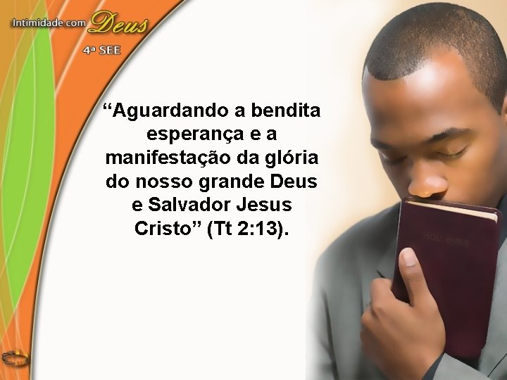 “Aguardando a bendita esperança e a manifestação da glória do nosso grande Deus e