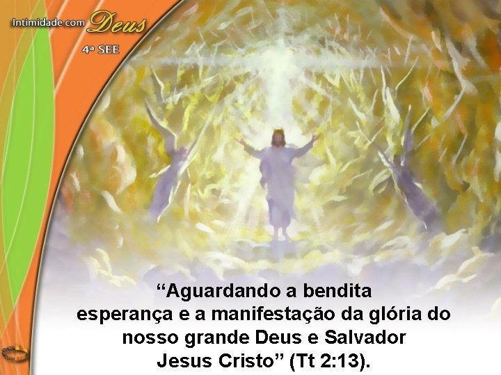 “Aguardando a bendita esperança e a manifestação da glória do nosso grande Deus e