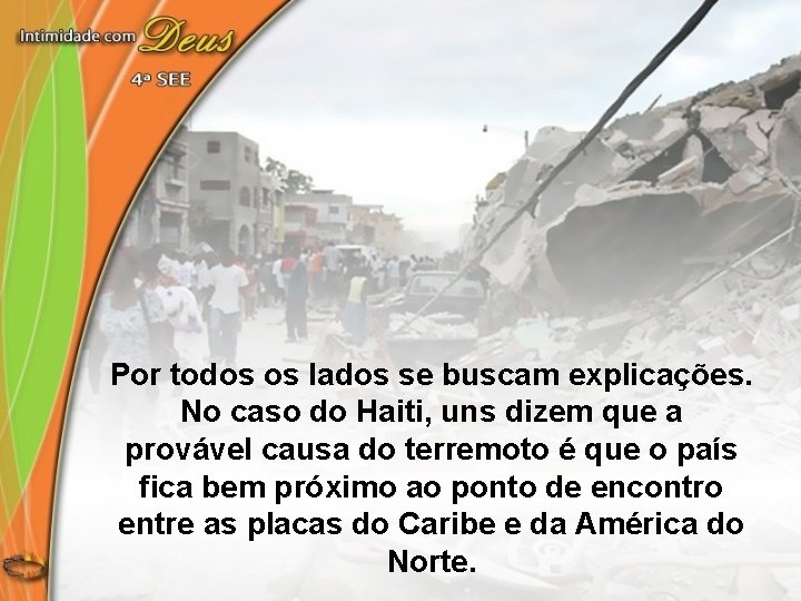 Por todos os lados se buscam explicações. No caso do Haiti, uns dizem que