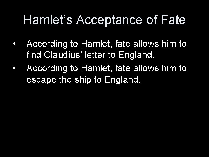 Hamlet’s Acceptance of Fate • • According to Hamlet, fate allows him to find