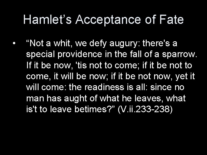 Hamlet’s Acceptance of Fate • “Not a whit, we defy augury: there's a special