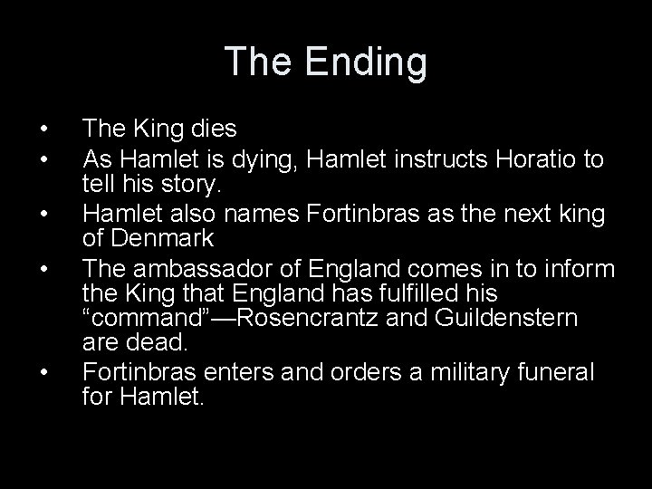 The Ending • • • The King dies As Hamlet is dying, Hamlet instructs
