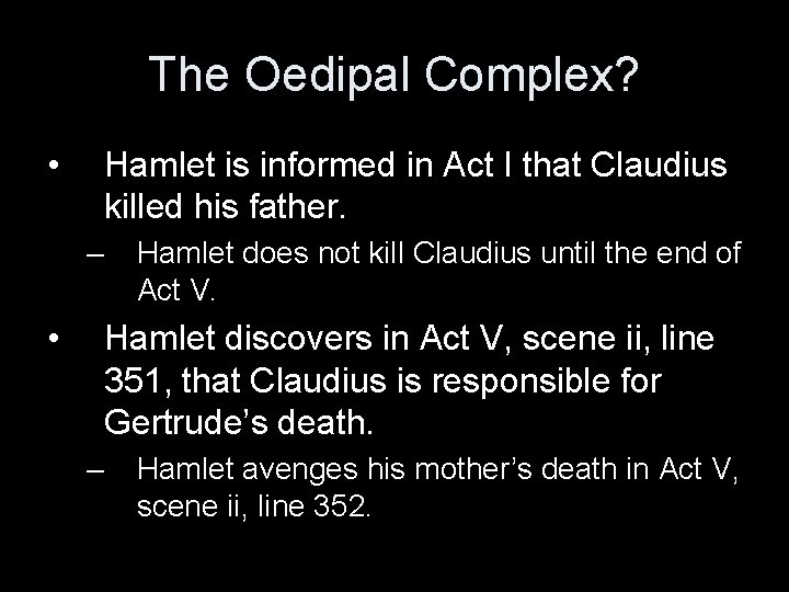 The Oedipal Complex? • Hamlet is informed in Act I that Claudius killed his