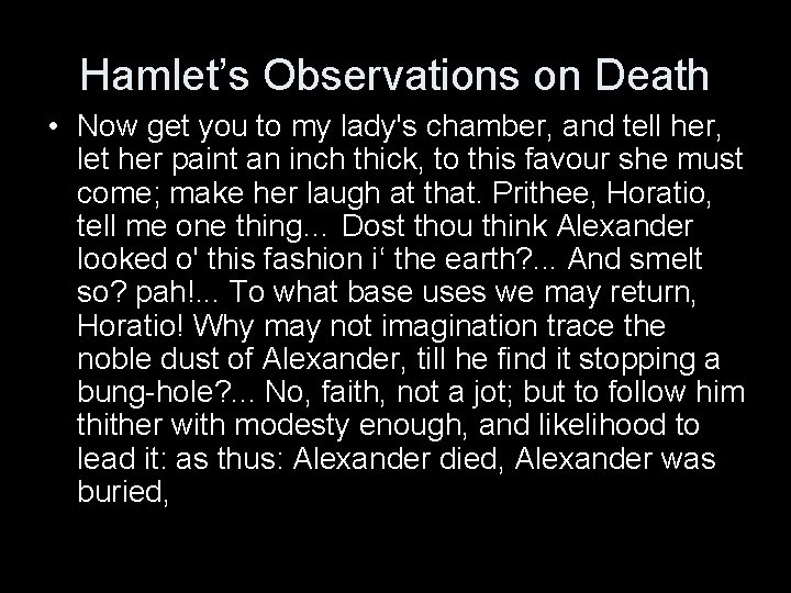 Hamlet’s Observations on Death • Now get you to my lady's chamber, and tell