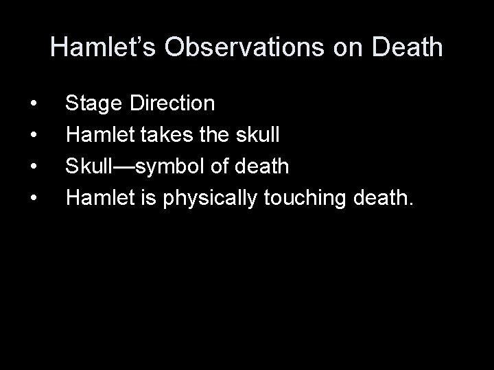 Hamlet’s Observations on Death • • Stage Direction Hamlet takes the skull Skull—symbol of