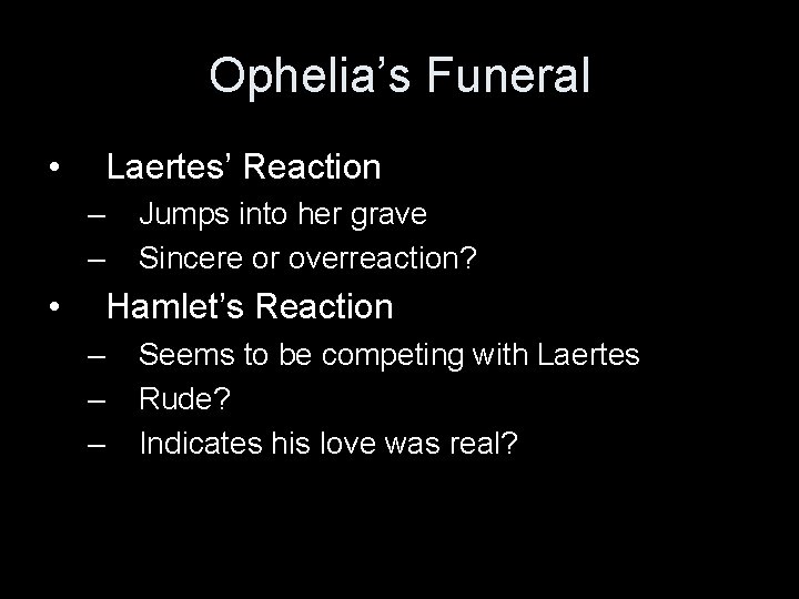 Ophelia’s Funeral • Laertes’ Reaction – – • Jumps into her grave Sincere or