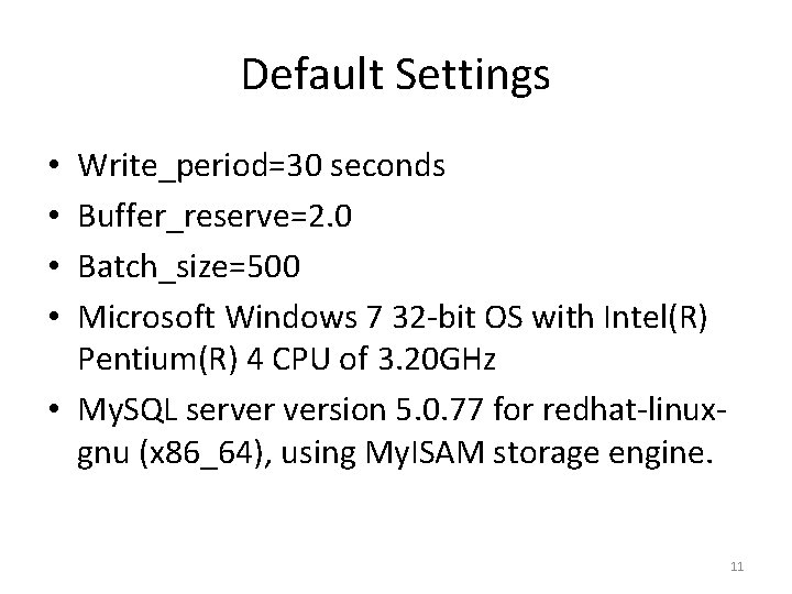 Default Settings Write_period=30 seconds Buffer_reserve=2. 0 Batch_size=500 Microsoft Windows 7 32 -bit OS with