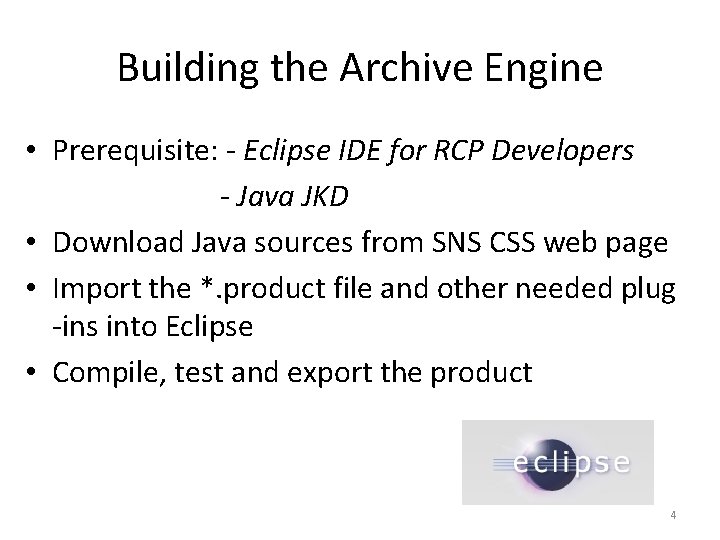 Building the Archive Engine • Prerequisite: - Eclipse IDE for RCP Developers - Java