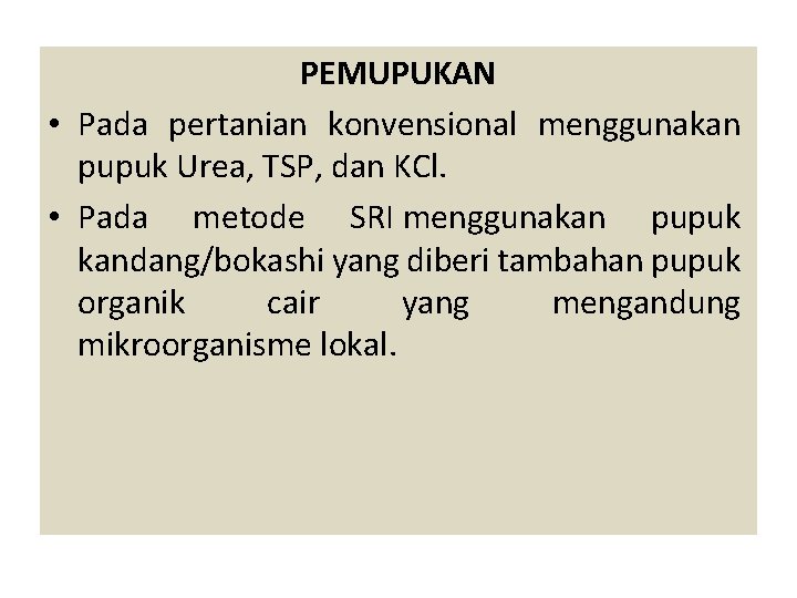 PEMUPUKAN • Pada pertanian konvensional menggunakan pupuk Urea, TSP, dan KCl. • Pada metode