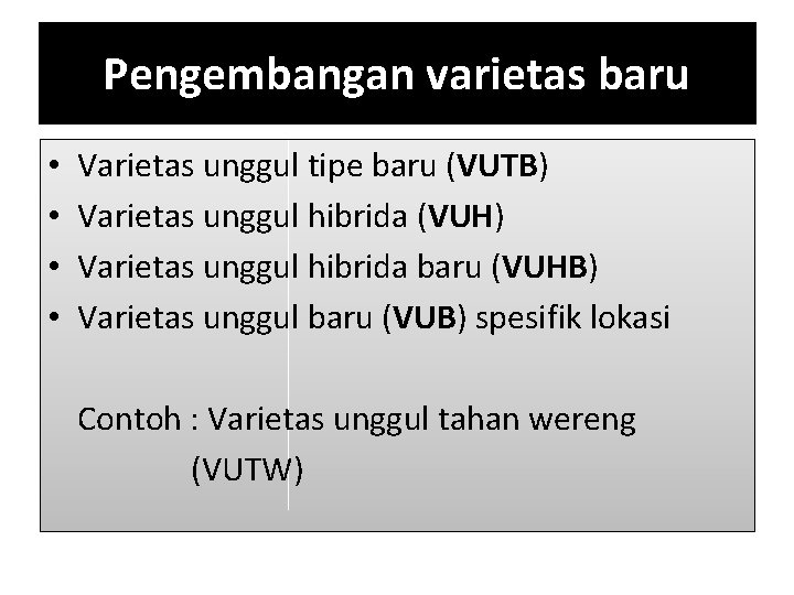 Pengembangan varietas baru • • Varietas unggul tipe baru (VUTB) Varietas unggul hibrida (VUH)