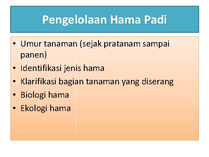 Pengelolaan Hama Padi • Umur tanaman (sejak pratanam sampai panen) • Identifikasi jenis hama