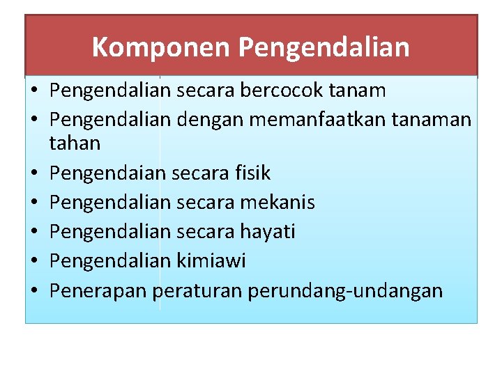 Komponen Pengendalian • Pengendalian secara bercocok tanam • Pengendalian dengan memanfaatkan tanaman tahan •