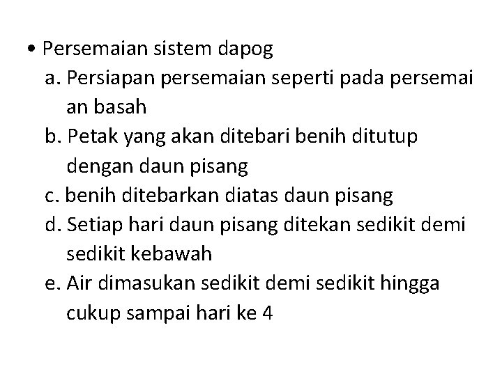  • Persemaian sistem dapog a. Persiapan persemaian seperti pada persemai an basah b.
