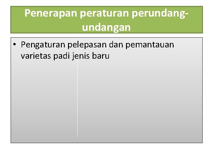 Penerapan peraturan perundangan • Pengaturan pelepasan dan pemantauan varietas padi jenis baru 