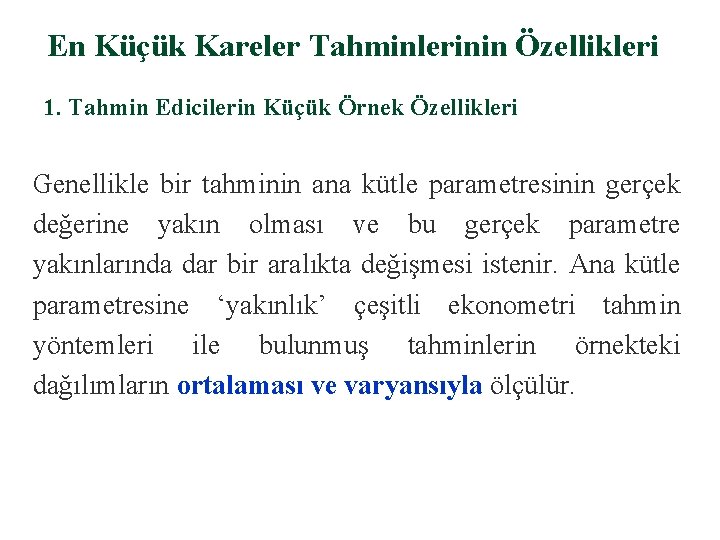 En Küçük Kareler Tahminlerinin Özellikleri 1. Tahmin Edicilerin Küçük Örnek Özellikleri Genellikle bir tahminin