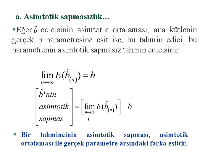 a. Asimtotik sapmasızlık… § Eğer edicisinin asimtotik ortalaması, ana kütlenin gerçek b parametresine eşit