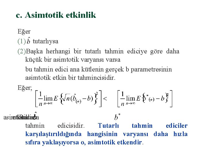 c. Asimtotik etkinlik Eğer (1) tutarlıysa (2)Başka herhangi bir tutarlı tahmin ediciye göre daha