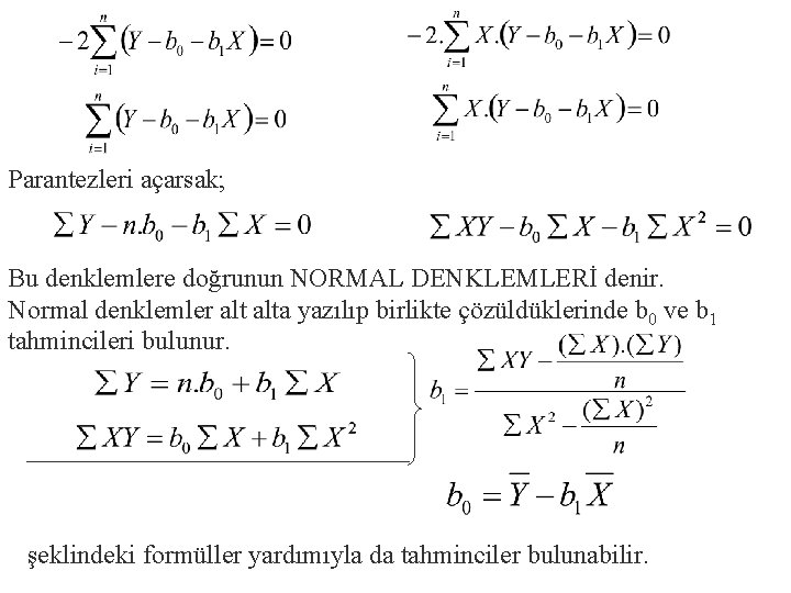 Parantezleri açarsak; Bu denklemlere doğrunun NORMAL DENKLEMLERİ denir. Normal denklemler alta yazılıp birlikte çözüldüklerinde