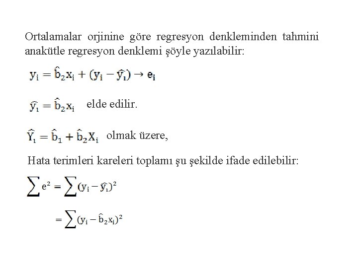 Ortalamalar orjinine göre regresyon denkleminden tahmini anakütle regresyon denklemi şöyle yazılabilir: elde edilir. olmak