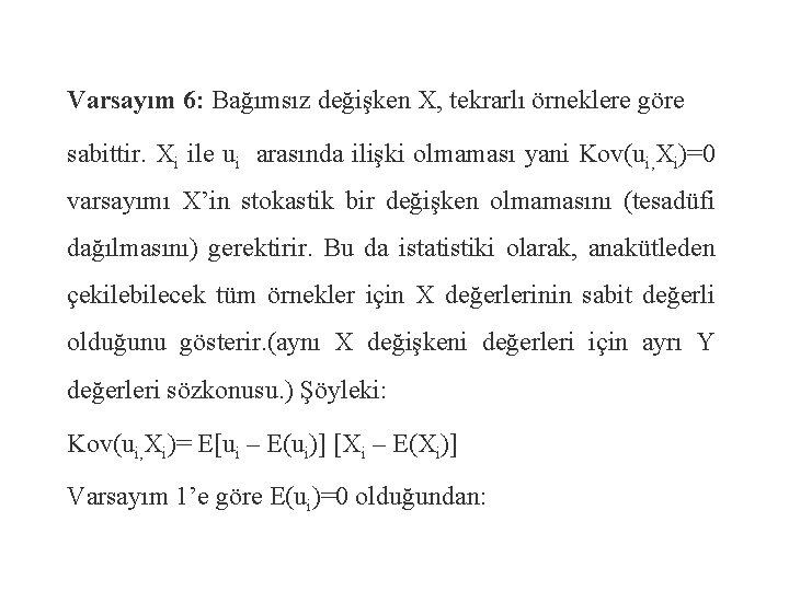 Varsayım 6: Bağımsız değişken X, tekrarlı örneklere göre sabittir. Xi ile ui arasında ilişki