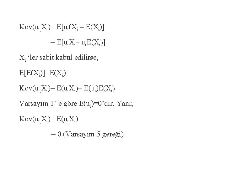 Kov(ui, Xi)= E[ui(Xi – E(Xi)] = E[ui. Xi– ui. E(Xi)] Xi ‘ler sabit kabul