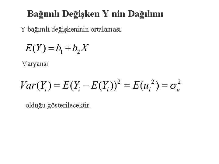 Bağımlı Değişken Y nin Dağılımı Y bağımlı değişkeninin ortalaması Varyansı olduğu gösterilecektir. 