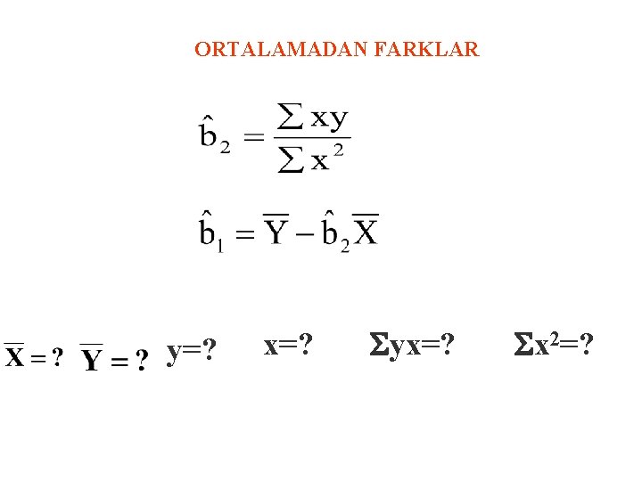 ORTALAMADAN FARKLAR y=? x=? Syx=? Sx 2=? 