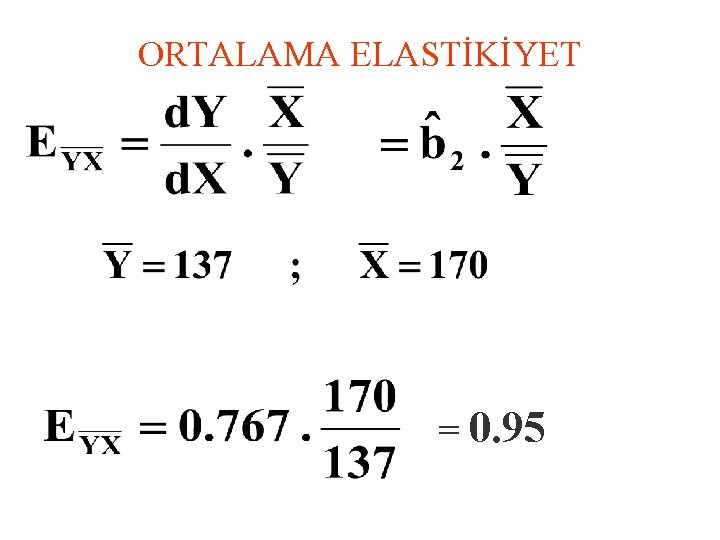 ORTALAMA ELASTİKİYET = 0. 95 