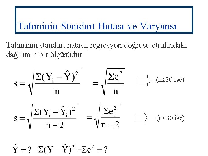 Tahminin Standart Hatası ve Varyansı Tahminin standart hatası, regresyon doğrusu etrafındaki dağılımın bir ölçüsüdür.