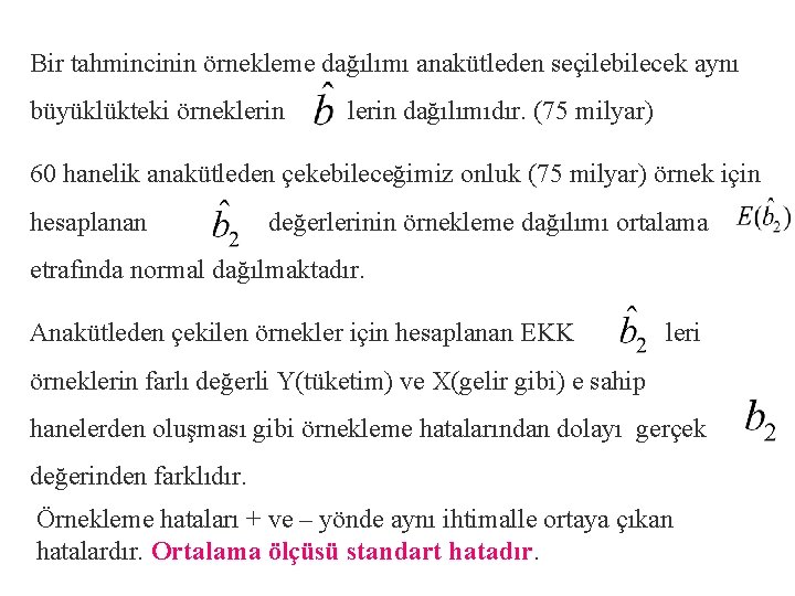 Bir tahmincinin örnekleme dağılımı anakütleden seçilebilecek aynı büyüklükteki örneklerin dağılımıdır. (75 milyar) 60 hanelik