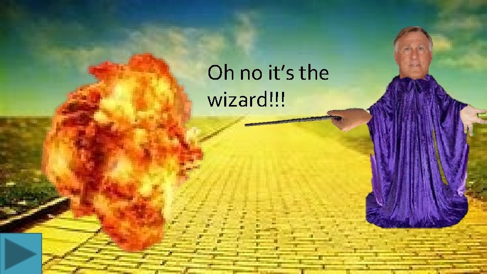 Oh no it’s the wizard!!! 