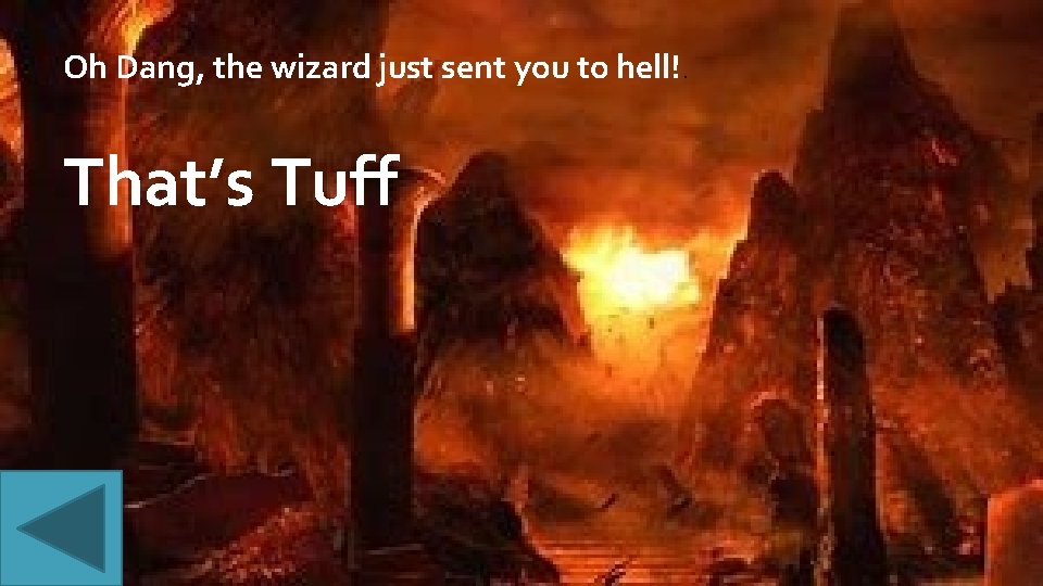 Oh Dang, the wizard just sent you to hell!. That’s Tuff 