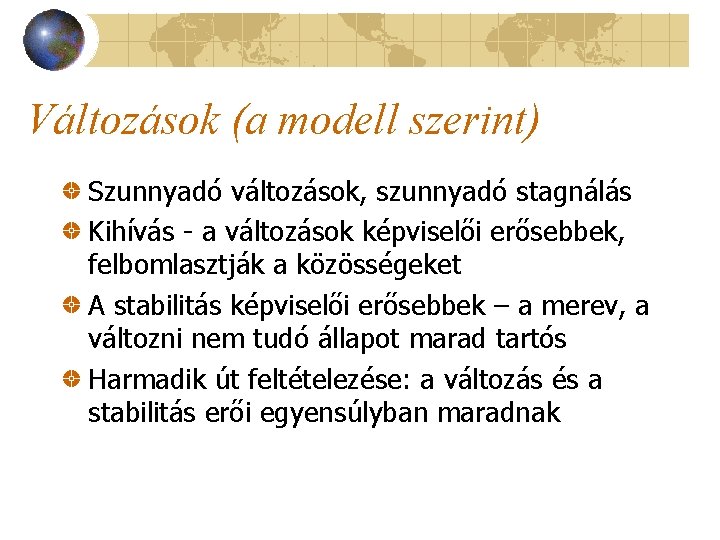 Változások (a modell szerint) Szunnyadó változások, szunnyadó stagnálás Kihívás - a változások képviselői erősebbek,