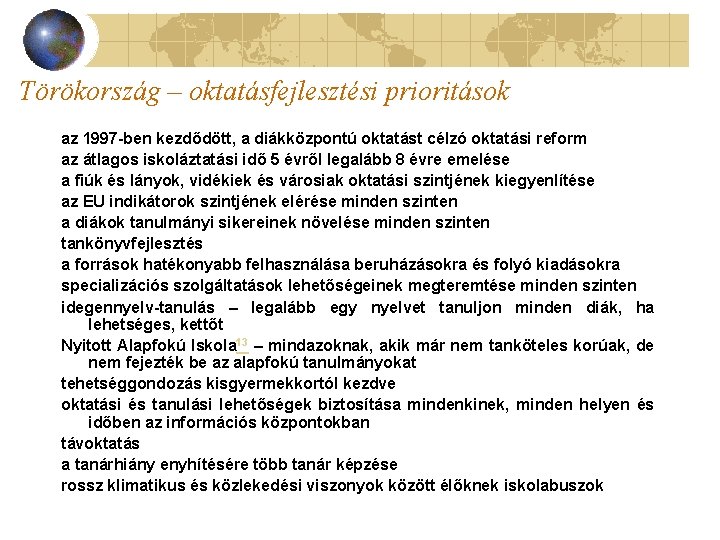 Törökország – oktatásfejlesztési prioritások az 1997 -ben kezdődött, a diákközpontú oktatást célzó oktatási reform