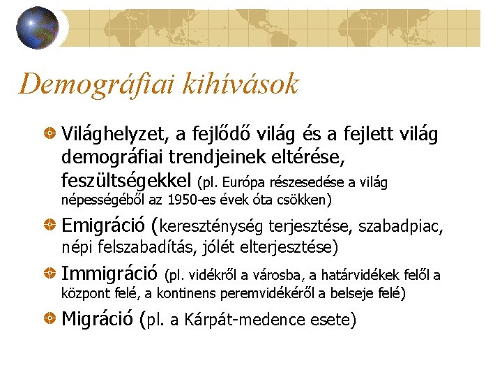 Demográfiai kihívások Világhelyzet, a fejlődő világ és a fejlett világ demográfiai trendjeinek eltérése, feszültségekkel