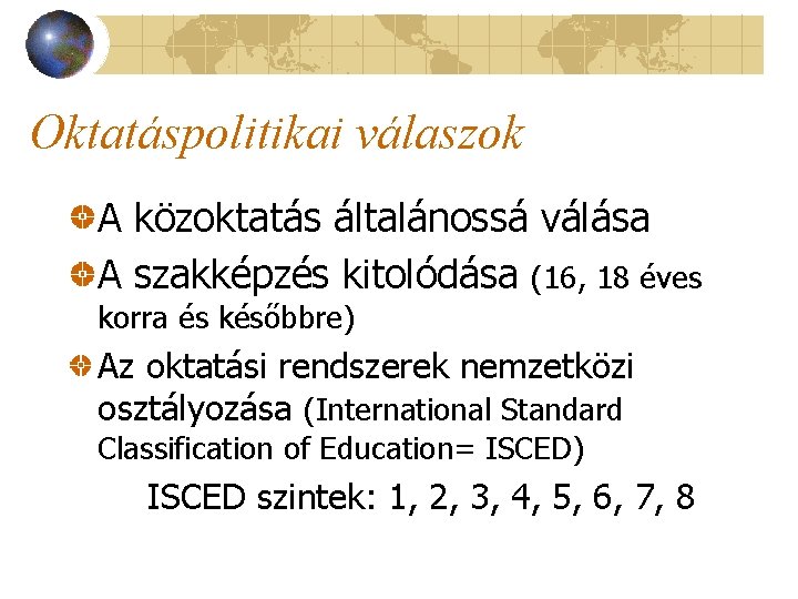 Oktatáspolitikai válaszok A közoktatás általánossá válása A szakképzés kitolódása (16, 18 éves korra és