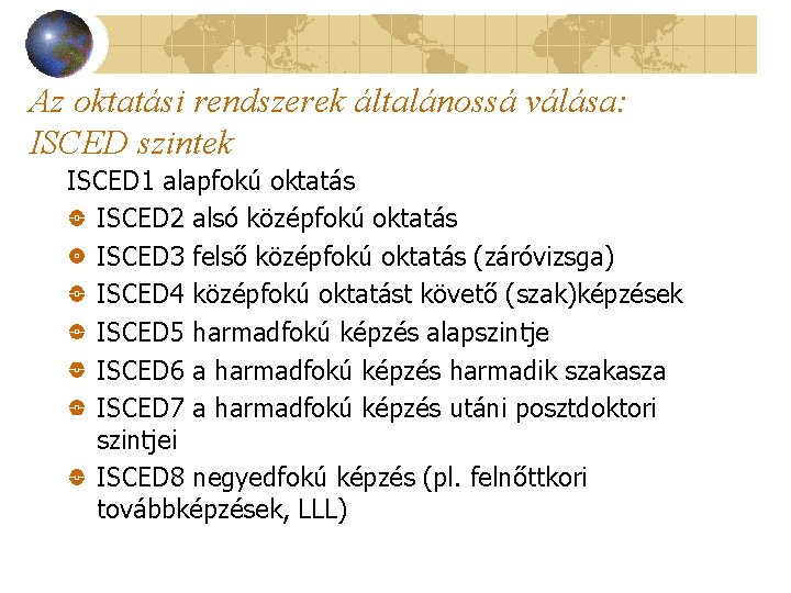Az oktatási rendszerek általánossá válása: ISCED szintek ISCED 1 alapfokú oktatás ISCED 2 alsó