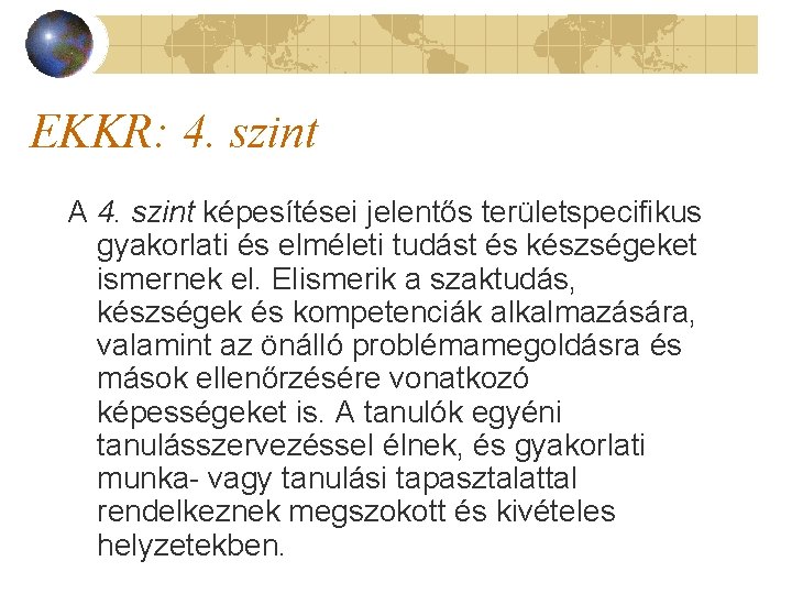 EKKR: 4. szint A 4. szint képesítései jelentős területspecifikus gyakorlati és elméleti tudást és