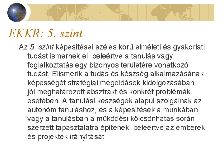 EKKR: 5. szint Az 5. szint képesítései széles körű elméleti és gyakorlati tudást ismernek